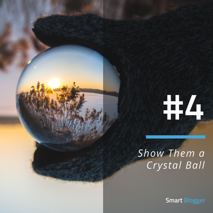 Tip #4. Show Them a Crystal Ball